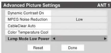 Advanced Picture Settings ANT 1 Dynamic Contrast On MPEG Noise Reduction Low CableClear Auto Color Temperature Cool Lamp Mode Low Power Reset Done