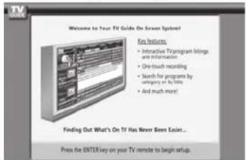 Welcome to Your TV Guide On Screen System! Key Features • Interactive TV program listings and information • One-touch recording • Search for programs by category or by title • And much more! Finding Out What's On TV Has Never Been Easier... Press the ENTER key on your TV remote to begin setup.