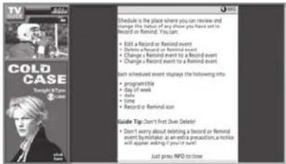 COLD CASE Tonight 27 Times Schedule is the place where you can review and change the behavior of any phone you have set to record or Remind. You can. • Edit a Record or Remind event • Delete a Record or Remind event • Change a Record event to a Record event • Change a Record event to a Remind event Both scheduled event displays the following info: • programmatic • Day of week • date • time • Record or Remind icon Guide: Tip Don't First Drive Delete! • Don't worry about deleting a Record or Remind event by mistake, an extra precaution, a notice will appear waiting if you're there? Just press INFO to Chise