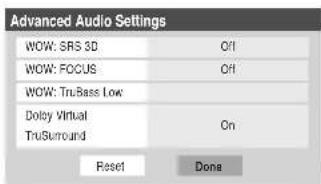 Advanced Audio Settings WOW: SRS 3D Off WOW: FOCUS Off WOW: TruBass Low Doloy Virtual TruSurround On Reset Done