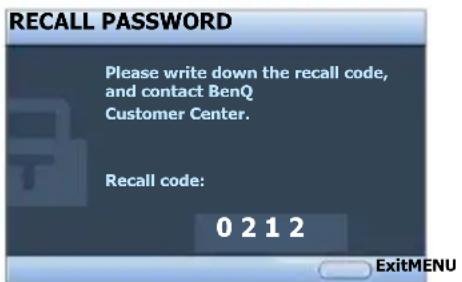 RECALL PASSWORD Please write down the recall code, and contact BenQ Customer Center. Recall code: 0 2 1 2 ExitMENU