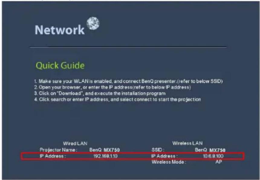 Network Quick Guide 1. Make sure your WLAN is enabled, and connect BenQ presenter (refer to below SSID) 2. Open your browser, or enter the IP address (refer to below IP address) 3. Click on "Download", and execute the installation program 4. Click search or enter IP address, and select connect to start the projection Wired LAN Projector Name: BenQ MX750 IP Address: 192.168.110 Wireless LAN SSID: BenQ MX750 IP Address: 10.6.8.100 Wireless Mode: AP