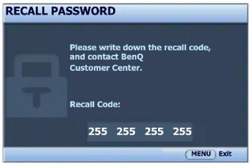 RECALL PASSWORD Please write down the recall code, and contact BenQ Customer Center. Recall Code: 255 255 255 255 MENU Exit