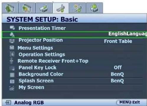 SYSTEM SETUP: Basic Presentation Timer EnglishLanguage Projector Position Front Table Menu Settings Operation Settings Remote Receiver Front+Top Panel Key Lock Off Background Color BenQ Splash Screen BenQ My Screen Analog RGB MENU Exit