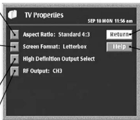 TV Properties SEP 18 MON 11:56 am Aspect Ratio: Standard 4:3 Return Screen Format: Letterbox Help High Definition Output Select RF Output: CH3