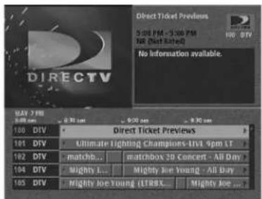 DIRECTV Direct Ticket Previews 5:00 PM - 5:00 PM No (Not Rated) No information available. MAX 7 PM 8:00 pm 9:30 pm 9:30 pm 100 DIV 101 DIV 102 DIV 103 DIV 104 DIV 105 DIV Direct Ticket Previews Ultimate Lighting Champions LIVI 4pm LT matchbox 3D Concert - All Day Mighty Joe Young - All Day Mighty Joe Young (L188X... Mighty Joe ......