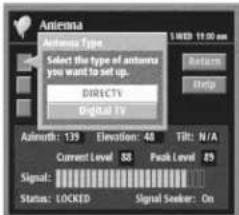 Antenna Antenna Type Select the type of antenna you want to set up. DIRECTV DIGITV Asthm: 139 Elevation: 48 Tilt: N/A Current Level 88 Peak Level 89 Signal: Status: LOCKED Signal Seeker: On