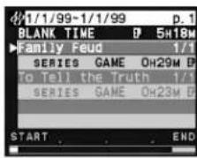 1/1/99-1/1/99 p.1 BLANK TIME 5H18M Family Feud 1/1 SERIES GAME OH29M D To Tell the Truth 1/1 SERIES GAME OH23M D START END