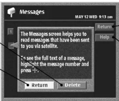 Messages MAY 12 WED 9:13 am The Messages screen helps you to read messages that have been sent to you via satellite. To see the full text of a message, highlight the message number and press -+. Return Delete Return Help