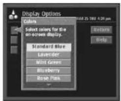 Display Options Colors Select colors for the on-screen display. Standard Blue Lavender Mint Green Blueberry Rose Pink Start 25:100' 4:30 pm Return Help