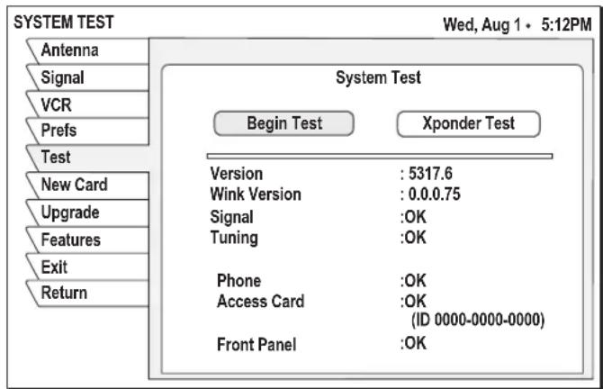 SYSTEM TEST Antenna Signal VCR Prefs Test New Card Upgrade Features Exit Return System Test Begin Test Xponder Test Version : 5317.6 Wink Version : 0.0.0.75 Signal :OK Tuning :OK Phone :OK Access Card :OK (ID 0000-0000-0000) Front Panel :OK Wed, Aug 1 • 5:12PM