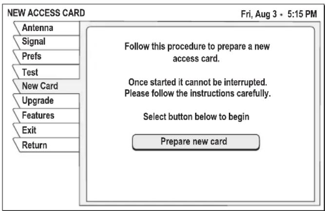 NEW ACCESS CARD Antenna Signal Prefs Test New Card Upgrade Features Exit Return Follow this procedure to prepare a new access card. Once started it cannot be interrupted. Please follow the instructions carefully. Select button below to begin Prepare new card Fri, Aug 3 • 5:15 PM