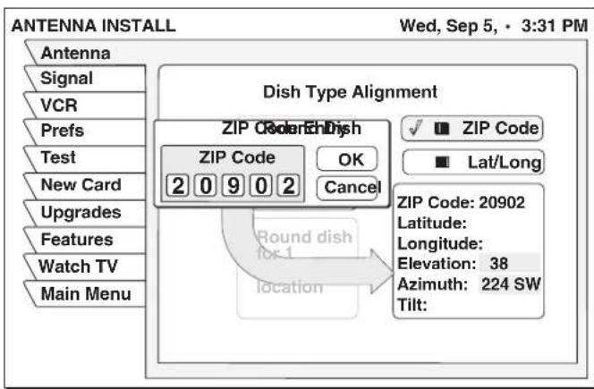 ANTENNA INSTALL Wed, Sep 5, • 3:31 PM Antenna Signal VCR Prefs Test New Card Upgrades Features Watch TV Main Menu Dish Type Alignment ZIP Code 2 0 9 0 2 OK Cancel Round dish for 1 location ZIP Code ZIP Code Lat/Long ZIP Code: 20902 Latitude: Longitude: Elevation: 38 Azimuth: 224 SW Tilt: