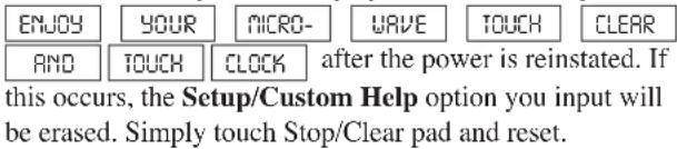 ENJOY YOUR MICRO-WAVE TOUCH CLEAR AND TOUCH CLOCK after the power is reinstated. If this occurs, the Setup/Custom Help option you input will be erased. Simply touch Stop/Clear pad and reset.