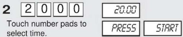 2 2000 Touch number pads to select time. 20.00 PRESS START