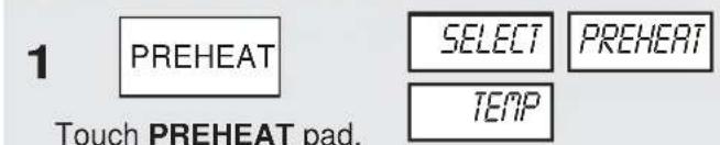 1 PREHEAT SELECT PREHEAT TEMP Touch PREHEAT pad.