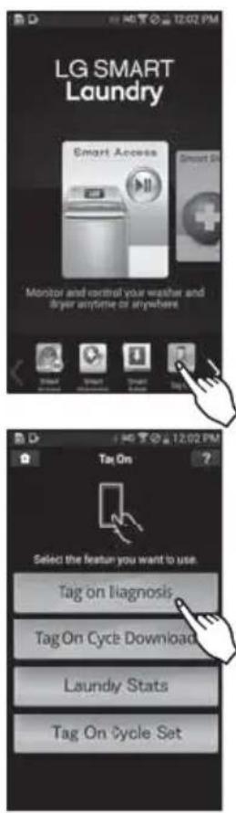 LG SMART Laundry Smart Access Monitor and control your weather and dryer anytime or anywhere Tag On Select the feature you want to use Tag on Diagnosis Tag On Cycle Download Laundry Stats Tag On Cycle Set