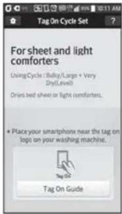 For sheet and light comforters UsingCycle / Bulky/Large + Very Dry(Level) Dries bed sheet or light comforters. • Place your smartphone near the tag on logo on your washing machine. Tag On Guide