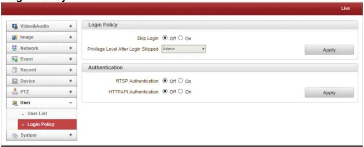 Live Video&Audio + Image + Network + Event + Record + Device + PTZ + User - User List Login Policy System + Login Policy Skip Login Off On Privilege Level After Login Skipped Admin Apply Authentication RTSP Authentication Off On HTTPAPI Authentication Off On Apply