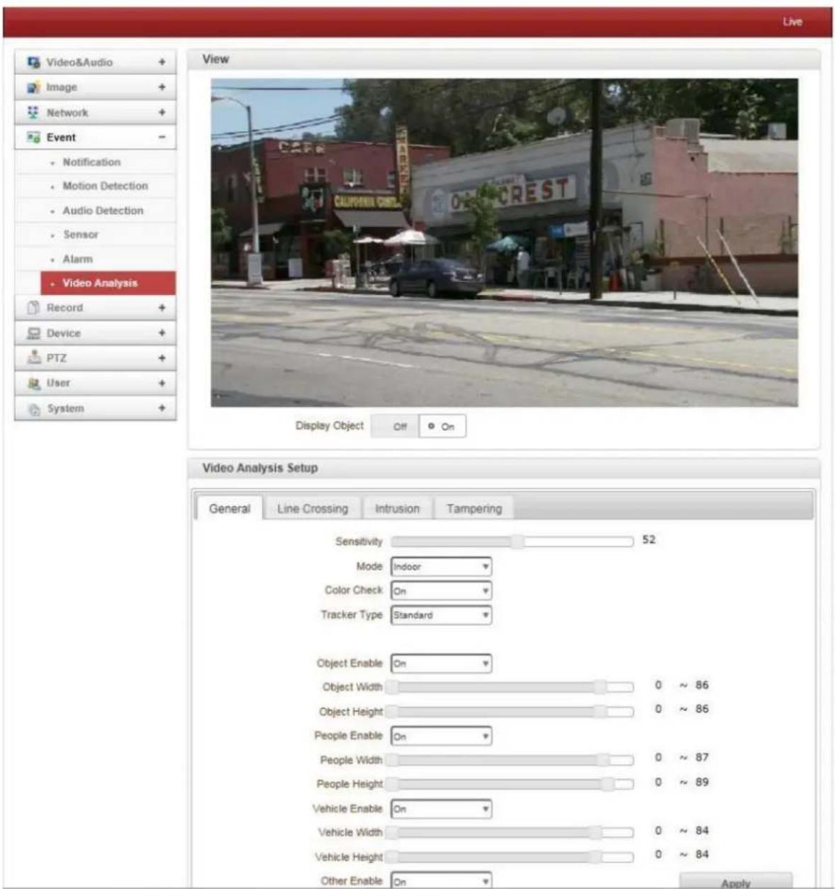 Video&Audio + Image + Network + Event - Notification Motion Detection Audio Detection Sensor Alarm Video Analysis Record + Device + PTZ + User + System + View Display Object Off On Video Analysis Setup General Line Crossing Intrusion Tampering Sensitivity 52 Mode Indoor Color Check On Tracker Type Standard Object Enable On Object Width 0 ~ 86 Object Height 0 ~ 86 People Enable On People Width 0 ~ 87 People Height 0 ~ 89 Vehicle Enable On Vehicle Width 0 ~ 84 Vehicle Height 0 ~ 84 Other Enable On Apply