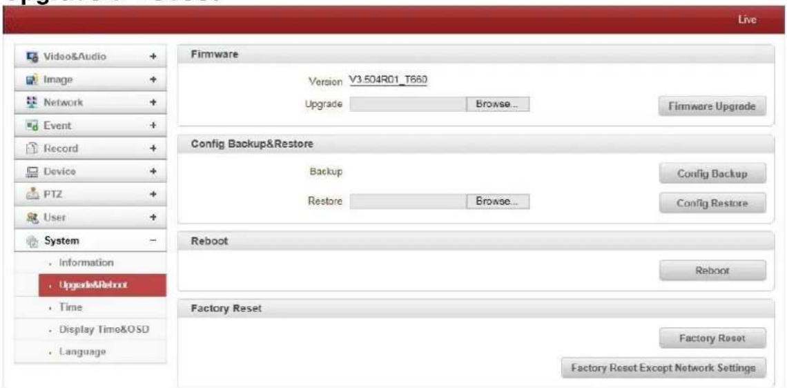 Live Vidoo&Audio + Image + Network + Event + Record + Device + PTZ + User + System - Information Upgusted&Reboot Time Display Time&OSD Language Firmware Version V3.504R01_T660 Upgrade Browse... Firmware Upgrade Config Backup&Restore Backup Configure Backup Restore Browse... Configure Restore Reboot Reboot Factory Reset Factory Reset Factory Reset Except Network Settings