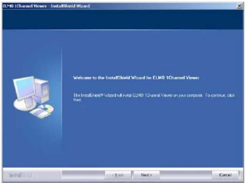 ELMO 1Channel Viewer - InstallShield Wizard Welcome to the InstallShield Wizard for ELM0 1Channel Viewer The InstallShield® Wizard will install ELM0 1Channel Viewer on your computer. To continue, click Next. InstallShield ( Back Next > Cancel