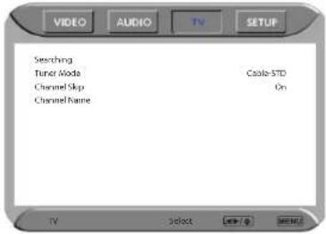 VIDEO AUDIO TV SETUP Searching Tuner Mode Cable-STD Channel Skip On Channel Name TV Select Cancel