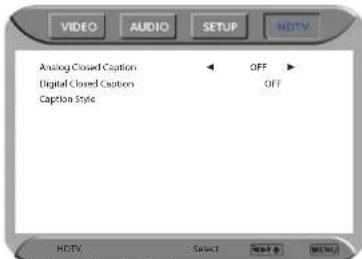 VIDEO AUDIO SETUP HDTV Analog Closed Caption OFF Digital Closed Caption OFF Caption Style HDTV Select New > HTML
