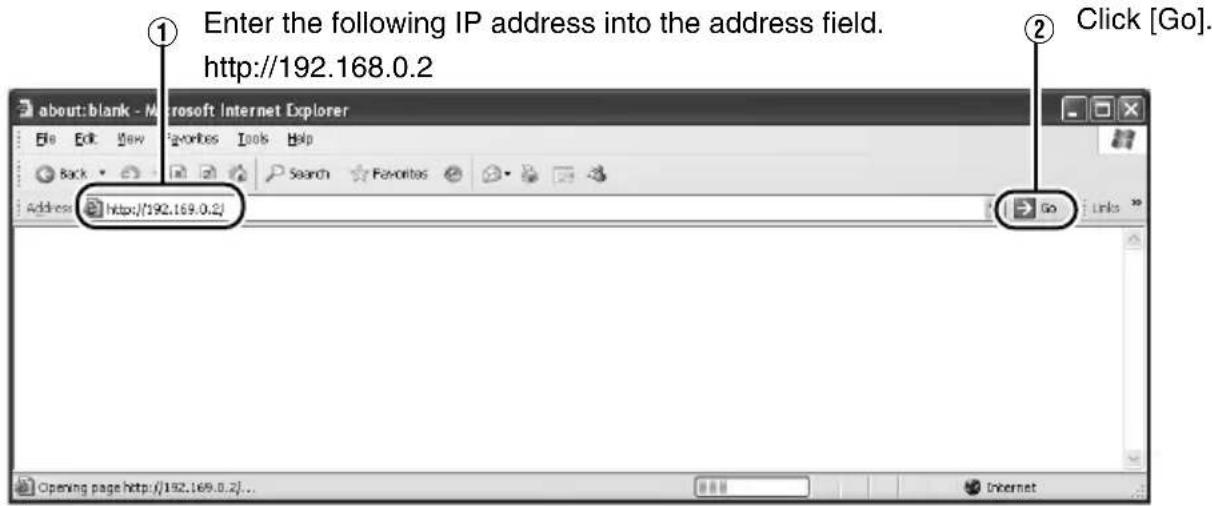 Enter the following IP address into the address field. http://192.168.0.2 Click [Go]. http://192.168.0.2/ Opening page http://192.168.0.2/...