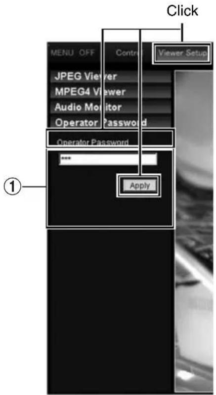 Click MENU OFF Contral Viewer Setup JPEG Viewer MPEG4 Viewer Audio Monitor Operator Password Operator Password *** Apply ①