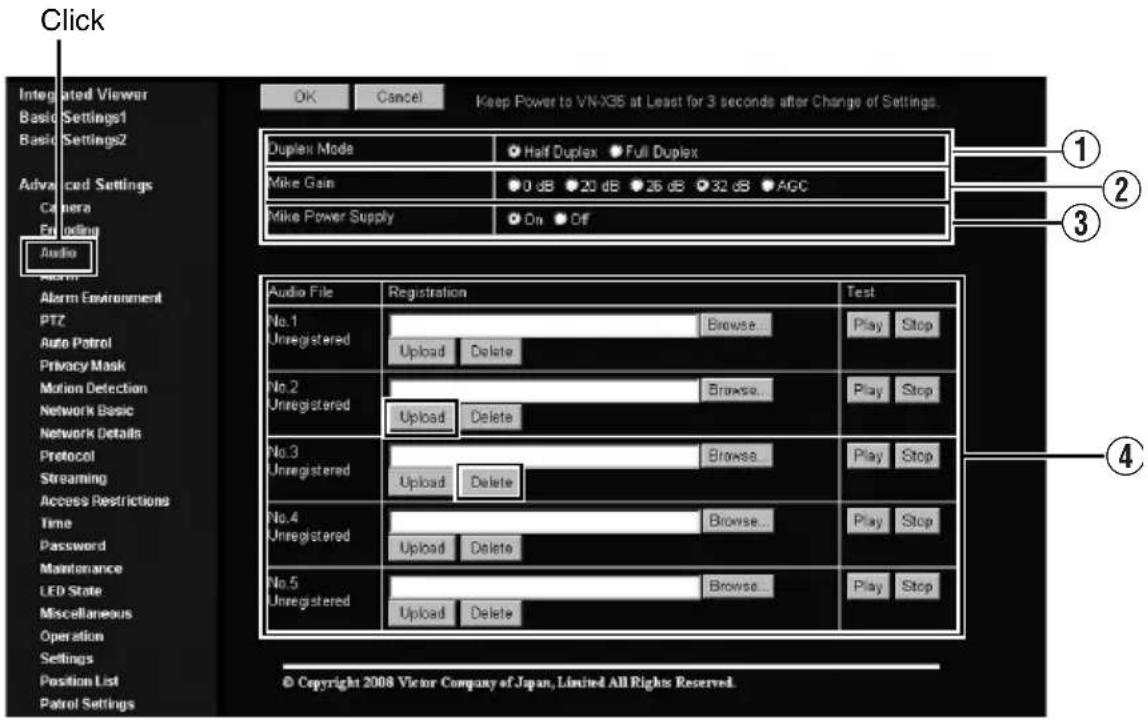 Click Integrated Viewer Basic Settings1 Basic Settings2 Advanced Settings Camera Feeding Audio Alarm Environment PTZ Auto Patrol Privacy Mask Motion Detection Network Basic Network Details Protocol Streaming Access Restrictions Time Password Maintenance LED State Miscellaneous Operation Settings Position List Patrol Settings OK Cancel Keep Power to VN-X35 at Least for 3 seconds after Change of Settings. Duplex Mode ● Half Duplex ● Full Duplex Mike Gain ●0 dB ●20 dB ●26 dB ●32 dB ●AGC Mike Power Supply ● On ● Off Audio File Registration Test No.1 Browse... Play Stop Unregistered Upload Delete Play Stop No.2 Browse... Play Stop Unregistered Upload Delete Play Stop No.3 Browse... Play Stop Unregistered Upload Delete Play Stop No.4 Browse... Play Stop Unregistered Upload Delete Play Stop No.5 Browse... Play Stop Unregistered Upload Delete Play Stop © Copyright 2008 Victor Company of Japan, Limited All Rights Reserved.