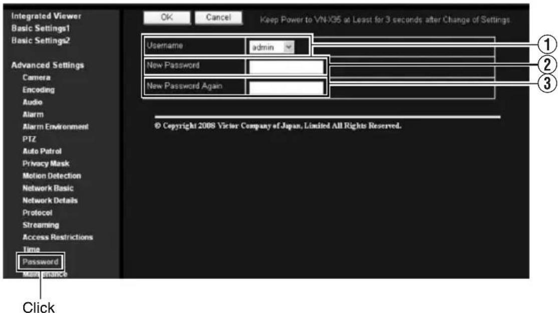 Integrated Viewer Basic Settings1 Basic Settings2 Advanced Settings Camera Encoding Audio Alarm Alarm Environment PTZ Auto Patrol Privacy Mask Motion Detection Network Basic Network Details Protocol Streaming Access Restrictions Time Password Maintenance OK Cancel Keep Power to VN-XG5 at Least for 3 seconds after Change of Settings. Username adults New Password New Password Again © Copyright 2008 Victor Company of Japan, Limited All Rights Reserved. Click