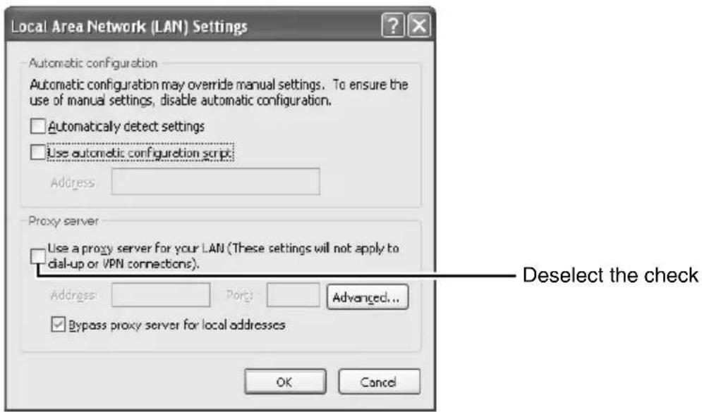 Local Area Network (LAN) Settings Automatic configuration Automatic configuration may override manual settings. To ensure the use of manual settings, disable automatic configuration. □ Automatically detect settings □ Use automatic configuration script: Address Proxy server □ Use a proxy server for your LAN (These settings will not apply to dial-up or VPN connections). Address: Port: Advanced... ✓ Bypass proxy server for local addresses OK Cancel Deselect the check