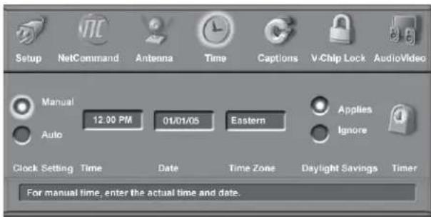 Setup NetCommand Antenna Time Captions V-Chip Lock AudioVideo Manual 12:00 PM 01/01/05 Eastern Applies Auto Ignore Clock Setting Time Date Time Zone Daylight Savings Timer For manual time, enter the actual time and date.