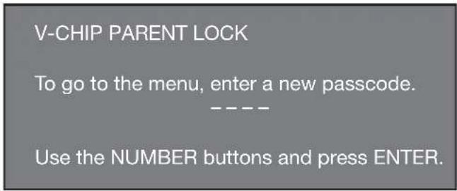 V-CHIP PARENT LOCK To go to the menu, enter a new passcode. ---- Use the NUMBER buttons and press ENTER.
