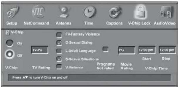 Setup NetCommand Antenna Time Captions V-Chip Lock AudioVideo V-Chip On TV-PG FV-Fantasy Violence D-Sexual Dialog L-Adult Language PG 12:00 pm 12:00 pm Off S-Sexual Situations Start Stop V-Chip TV Rating V-Violence Programs Not rated Movie Rating V-Chip Time Press ▲ to turn V-Chip on and off