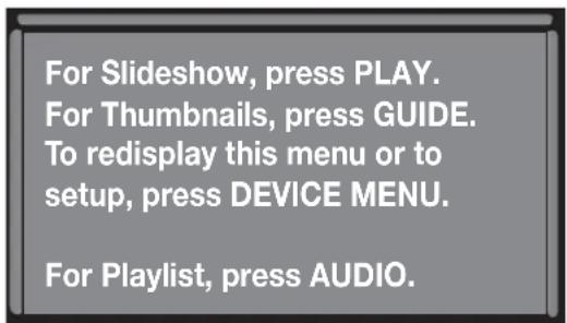 For Slideshow, press PLAY. For Thumbnails, press GUIDE. To redisplay this menu or to setup, press DEVICE MENU. For Playlist, press AUDIO.
