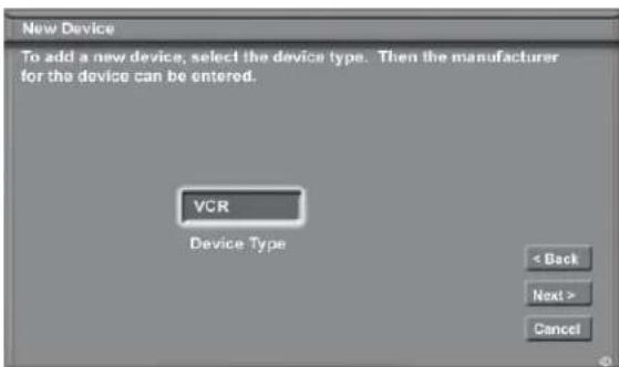New Device To add a new device, select the device type. Then the manufacturer for the device can be entered. VCR Device Type < Back Next > Cancel