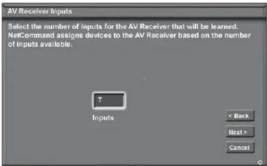 AV Receiver Inputs Select the number of inputs for the AV Receiver that will be learned. NetCommand assigns devices to the AV Receiver based on the number of inputs available. 7 Inputs < Back Next > Cancel