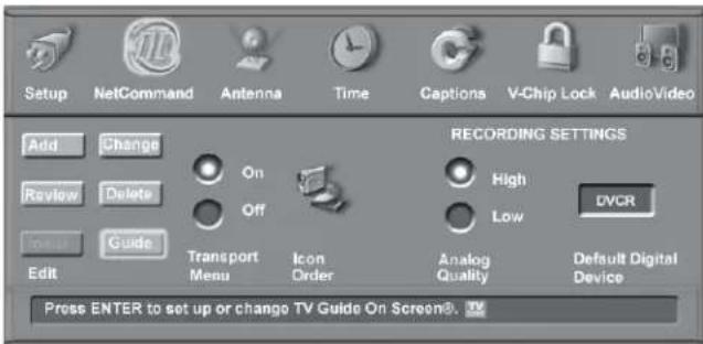 Setup NetCommand Antenna Time Captions V-Chip Lock AudioVideo Add Change Review Delete Guide Edit Transport Menu Icon Order Analog Quality DVCR High Low Default Digital Device Press ENTER to set up or change TV Guide On Screen®. RECORDING SETTINGS