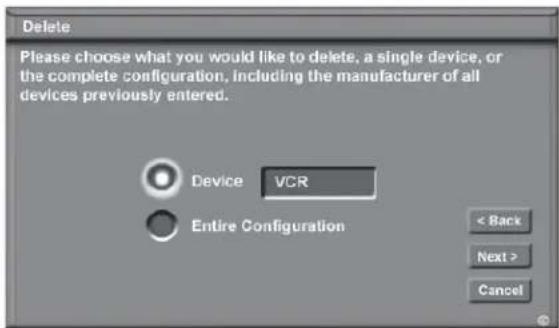 Delete Please choose what you would like to delete, a single device, or the complete configuration, including the manufacturer of all devices previously entered. Device VCR Entire Configuration < Back Next > Cancel