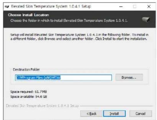 Elevated Skin Temperature System 1.0.4.1 Setup Choose Install Location Choose the folder in which to install Elevated Skin Temperature System 1.0.4.1. Setup will install Elevated Skin Temperature System 1.0.4.1 in the following folder. To install in a different folder, click Browse and select another folder. Click Install to start the installation. Destination Folder Program Files (85) w3w Browse... Space required: 51.7MB Space available: 54.6 GB Clevated Skin Temperature System 1.0.4.1 Setup < Back Install Cancel