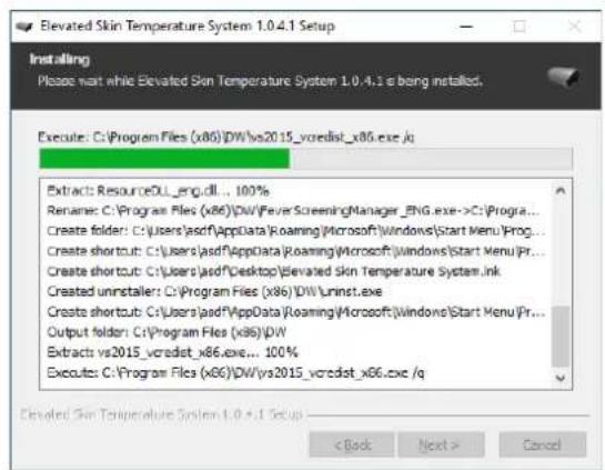 Elevated Skin Temperature System 1.0.4.1 Setup Installing Please wait while Elevated Skin Temperature System 1.0.4.1 is being installed. Execute: C:\Program Files (x86)\DW\vs2015_voredist_x86.exe /q Extract: ResourceDL_eng.dll... 100% Rename: C:\Program Files (x86)\DW/FeverScreeningManager_ENG.exe->C:\Program... Create folder: C:\Users\asd(AppData\rRoaming\Microsoft\Windows\Start Menu\rProc... Create shortub: C:\Users\asd(AppData\rRoaming\Microsoft\Windows\Start Menu\rPr... Create shortub: C:\Users\asd\Desktop\Elevated Skin Temperature System ink Created uninstaller: C:\Program Files (x86)\DW\unnst.exe Creates shortub: C:\Users\asd(AppData\rRoaming\Microsoft\Windows\Start Menu\rPr... Output folder: C:\Program Files (x86)\DW Extract: vs2015_voredist_x86.exe... 100% Execute: C:\Program Files (x86)\DW\vs2015_voredist_x86.exe /q Elevated Skin Temperature System 1.0.4.1 Setup < Back Next > Cancel