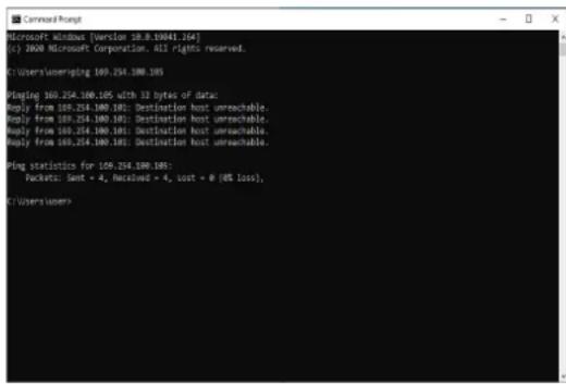Microsoft Windows [Version 10.8.10041.264] (3) 2000 Microsoft Corporation. 413 rights reserved. C:\Users\unersping 169.254.100.105 Playing 169.254.100.105 with 33 bytes of data: Reply from 169.254.100.100: Destination Host unreachable. Reply from 169.254.100.100: Destination Host unreachable. Reply from 169.254.100.100: Destination Host unreachable. Reply from 169.254.100.100: Destination Host unreachable. Ping statistics for 109.254.100.100: Packets: Sent = 4, Nused = 4, lost = 8 (US loss). C:\Users\user>