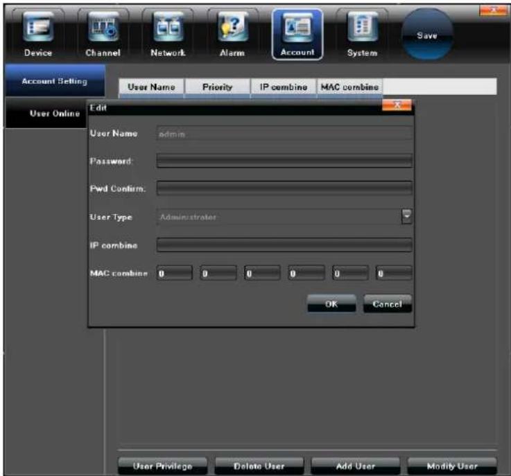 Device Channel Network Alarm Account System Save Account Setting User Name Priority/IP combine MAC combine User Online Edit User Name adults Password: Pwd Confirm: User Type Administrates IP combine: MAC combine 0 0 0 0 0 0 OK Cancel User Privilege Delete User Add User Modify User