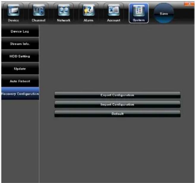 Device Channel Network Alarm Account System Save Device Log Stream Info. HDD Getting Update Auto Reboot Recovery Configuration Export Configuration Import Configuration Default