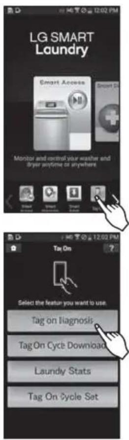 LG SMART Laundry Smart Access Monitor and control your weather and dryer anytime or anywhere Tag On Select the feature you want to use. Tag on Diagnosis Tag On Cycle Download Laundry Stats Tag On Cycle Set