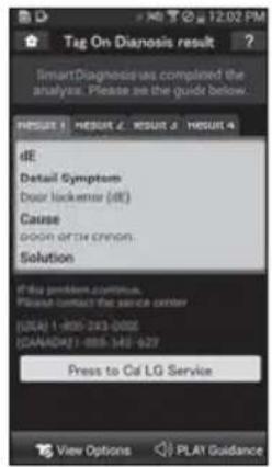 Tag On Diagnosis result limartDiagnosis:us complied the analysis. Please be the guide below. RESULT 1 RESULT 2 RESULT 3 RESULT 4 dE Detail Symptom Door lockener (dE) Cause Door or ch organ. Solution If the problem continues. Please contact the service order [USB] 1-850-243-0022 [CAN/DAF] 1-850-343-627 Press to Csf LG Service View Options PLAY Guidance