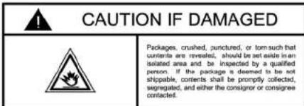 CAUTION IF DAMAGED Packages, crushed, punctured, or torn such that contents are revealed, should be not aside in an isolated area and be inspected by a qualified person. If the package is deemed to be not shippable, contents shall be promptly collected, segregated, and either the consignor or consignee contacted.