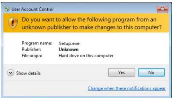 User Account Control Do you want to allow the following program from an unknown publisher to make changes to this computer? Program name: Setup.exe Publisher: Unknown File origin: Hard drive on this computer Show details Yes No Change when these notifications appear